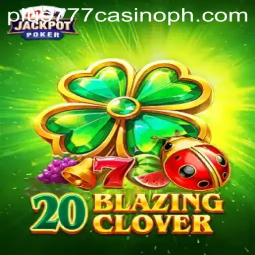 Dive into the Exciting World of 20BlazingClover at Plus777 Casino