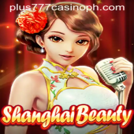 Exploring the Exciting World of ShanghaiBeauty in Plus777 Casino